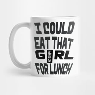 I COULD EAT THAT GIRL FOR LUNCH Mug